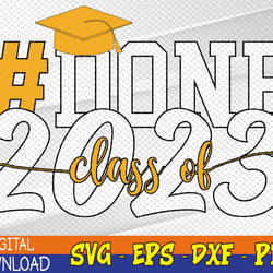 done class of 2023 graduation for her him grad seniors 2023 svg, eps, png, dxf, digital download
