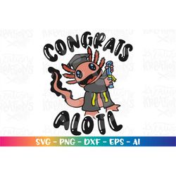 Congrats ALOTL SVG Cute Axolotl graduation congrats print iron on color cut file Cricut Silhouette Download vector SVG p