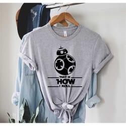 that is how i roll t-shirt, bb-8 tshirt, star wars t-shirt, bb8 star wars shirt ,how i roll shirt, men star wars shirt,