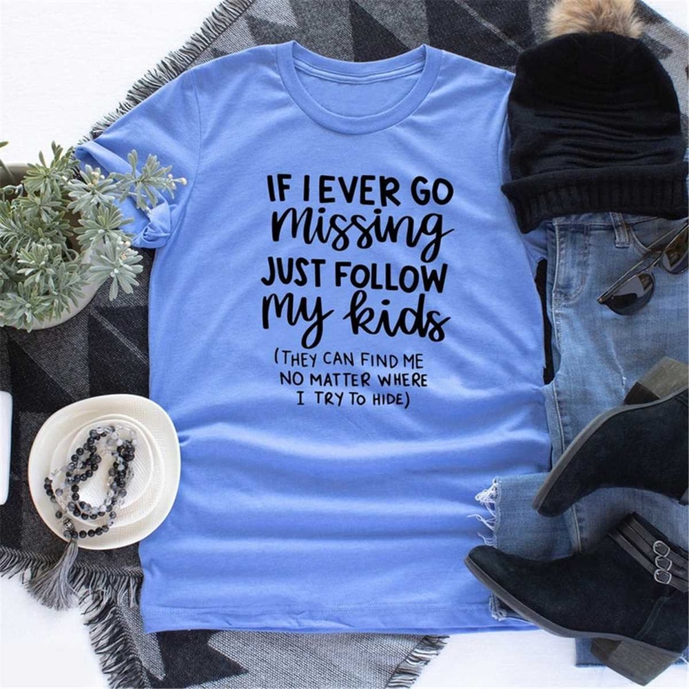 MR-772023151738-if-i-ever-go-missing-just-follow-my-kids-funny-mom-shirt-image-1.jpg