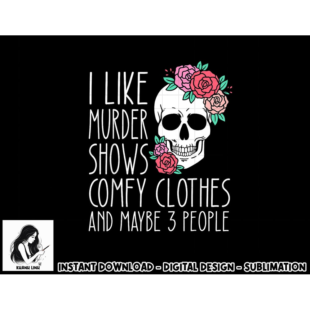 Funny I like murder shows comfy clothes and maybe 3 people png, sublimation copy.jpg