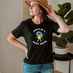 dont be a salty btch shirt, funny shirt for women, funny sarcastic shirt, gift for her, gift for women, salty shirt, hum