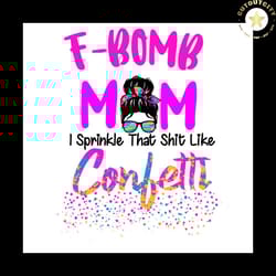 fbomb mom i sprinkle the shit like confetti messy bun svg png, f bomb mom svg