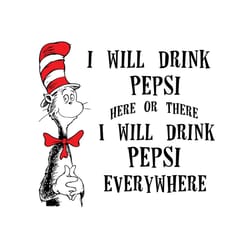 i will drink pepsi here or there i will drink pepsi everywhere svg, dr seuss svg, pepsi svg, drinking svg, cat in the ha
