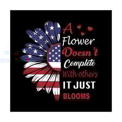 a flower doesnt compete with others it just blooms svg, independence svg, quote svg, sunflower svg, flag sunflower svg,