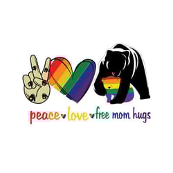 peace love free mom hugs,equality right,rainbow pride,lgbt pride,pride parade,gay friend gift,bear gift, bear svg, lgbt