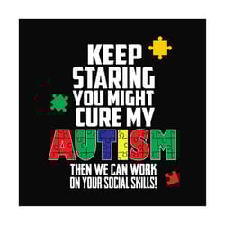 keep staring you might cure my autism autism awareness svg files for silhouette, files for cricut, svg, dxf, eps, png in