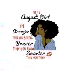 im a august girl im stronger than you believe svg, birthday svg, august girl svg, august birthday, born in august, stron