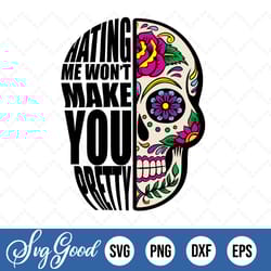 hating me won't make you pretty sugarskull floral sugar skull svg