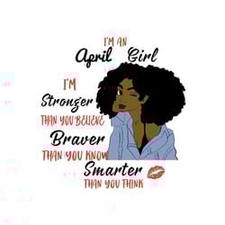 im a april girl im stronger than you believe svg, birthday svg, april girl svg, april birthday, born in april, stronger