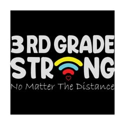 3th grade strong no matter the distance, back to school svg, 3th grade svg, third grade, hope to back to school, school