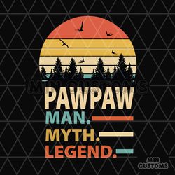 Pawpaw Man Myth Legend Svg, Fathers Day Svg, Grandpa Svg, Pawpaw Svg, Grandpa Quote, Grandpa Saying, Fathers Day Quotes,