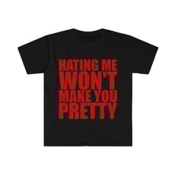 hating me wont make you pretty funny sassy meme t shirt