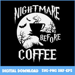 cute nightmare before coffee halloween svg, nightmare before coffee svg, halloween svg, png eps dxf digital file