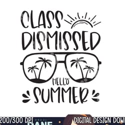 class dismissed hello summer last day school teacher student png, sublimation copy