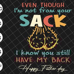 even though im not from your sack i know you got my back svg, funny fathers