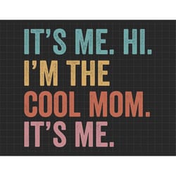 it's me, hi, i'm the cool mom it's me, cool mom svg, cool mom club, mothers day gift, mama svg, retro mama, women's day