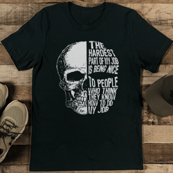 the hardest part of my job is being nice to people tee