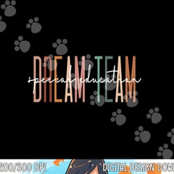 dream team special education squad special education teacher png, sublimation copy