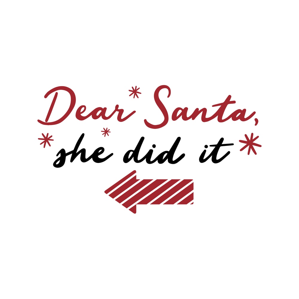 Dear Santa She Did It.png