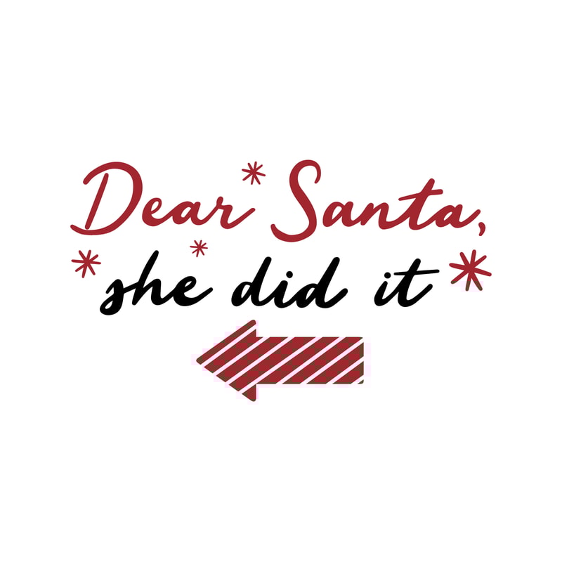 Dear Santa She Did It.png