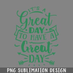 its a great day to have a great day png download