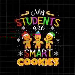 my students are smart cookies png, teacher christmas png, teacher xmas png, students christmas png