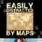 Funny Geography Teacher, Easily Distracted By Maps png, sublimation copy.jpg