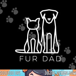 fur dad pet lover cat dog dad husband funny fathers day wife png, sublimation copy