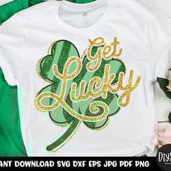 st patricks day svg, lucky svg, shamrock svg, irish svg, get lucky svg, file for cricut, st patrick day shirt, irish shi