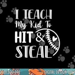 i teach my kid to hit and steal baseball softball mom png