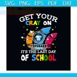 get your cray on its the last day of school svg, school svg, kindergarten svg, last day of school svg, cray on svg, kids