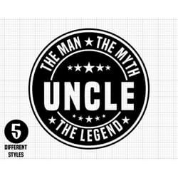 uncle svg, the man the myth the legend svg, digital download, best uncle svg, uncle quote png, silhouette, awesome uncle