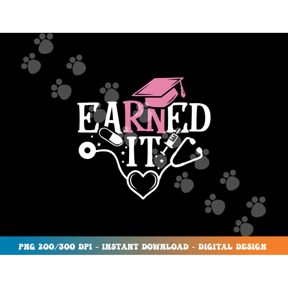 Earned It RN Nurse Nursing Graduation Graduate png,sublimation copy.jpg