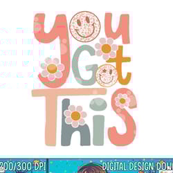 motivational testing day shirt for teacher you got this png, sublimation