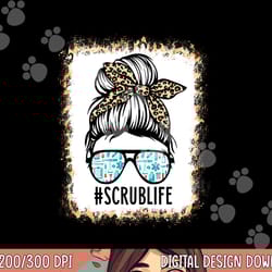 bleached scrub life messy bun nurse life healthcare worker png, sublimation copy