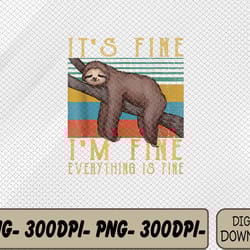 it's fine i'm fine everything is fine, it's fine funny sloth svg, eps, png, dxf, digital download
