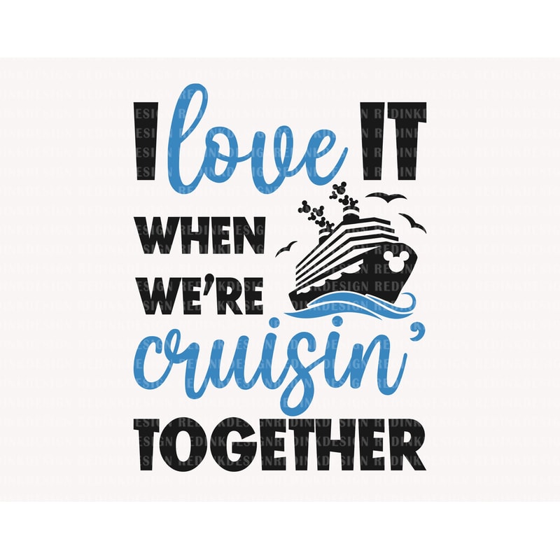 I Love It When We're Cruisin' Together Svg, Cruise Trip 2023 Svg, Cruise Ship Svg, Family Vacation Svg, Family Trip Shirt, Vacay Mode Svg - 1.jpg