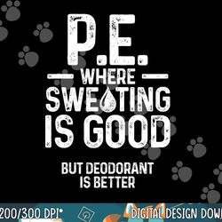 PE Physical Education Teacher Sweating Gifts  png, sublimation copy