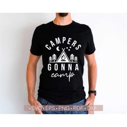 campers gonna camp svg, camping svg, camper shirt svg cut file, cricut cutting file happy camper svg silhouette dxf png