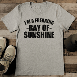 i'm a freaking ray of sunshine tee