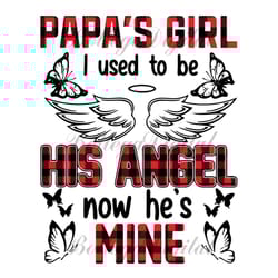 papas girl i used to be his angle now hes mine svg, i miss you papa, papa svg, dad svg, father daughter, father svg, dad