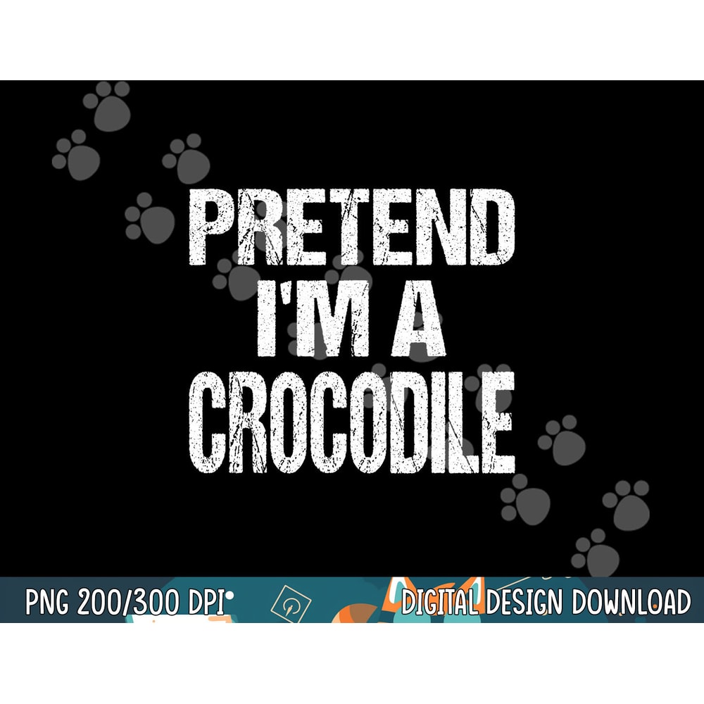 Pretend I m A Crocodile png, sublimation Easy Halloween Costume png, sublimation copy.jpg