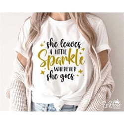 she leaves a little sparkle wherever she goes svg, girl nursery svg, inspirational svg, baby wall art svg, positive svg,