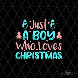 Just A Boy Who Loves Christmas Svg, Christmas Svg, Just A Boy Svg