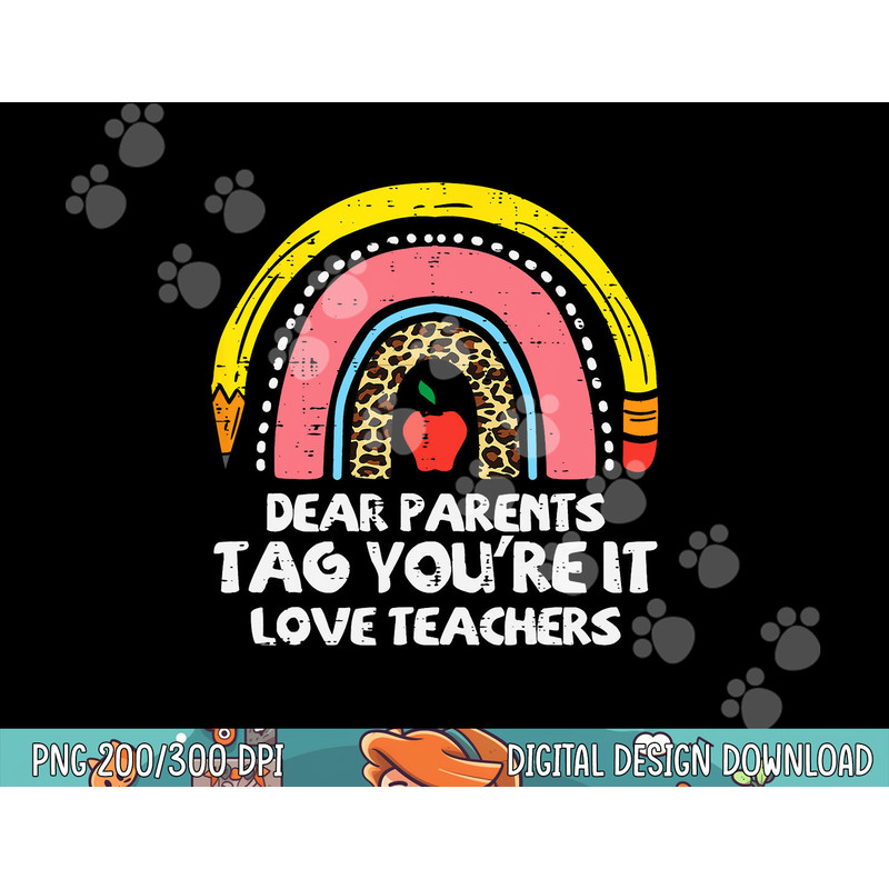 Rainbow Dear Parents Tag Youre It Last Day School Teacher png, sublimation copy.jpg