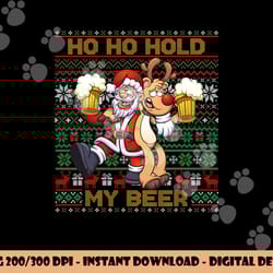 ho ho hold my beer - ugly christmas santa reindeer adult png, sublimation copy