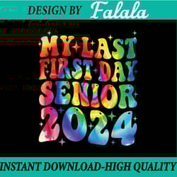 my last first day senior 2024 back to school class of 2024 png, first day of school png, back to school png, digital dow