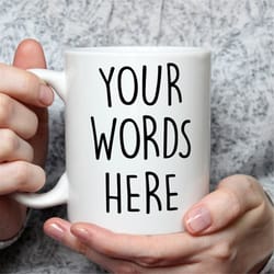 custom mug, personalized mug, add your text, coffee mug, customized mug, cup, dishwasher safe mug