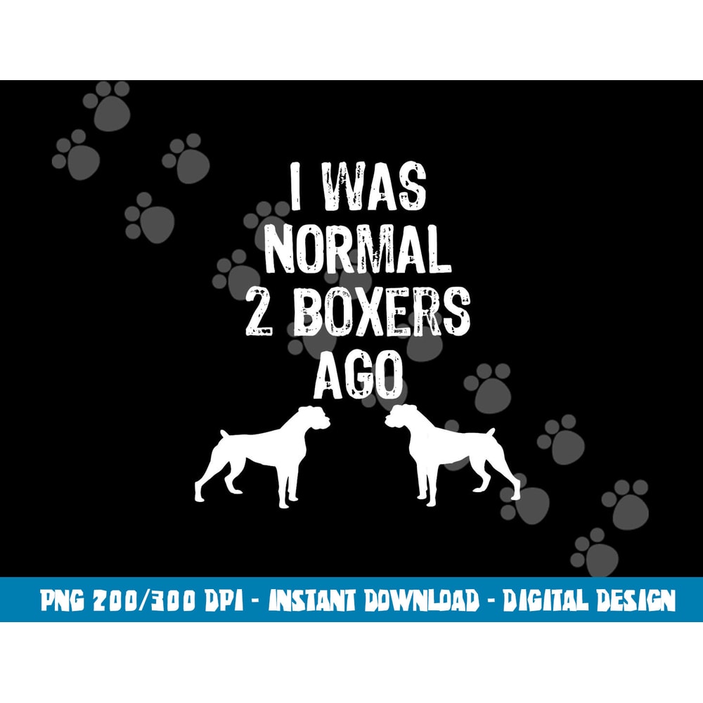 I Was Normal 2 Boxers Ago - Funny Dog T Shirt copy.jpg